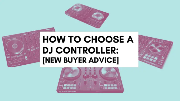 How To Choose a DJ Controller: New Buyer Advice