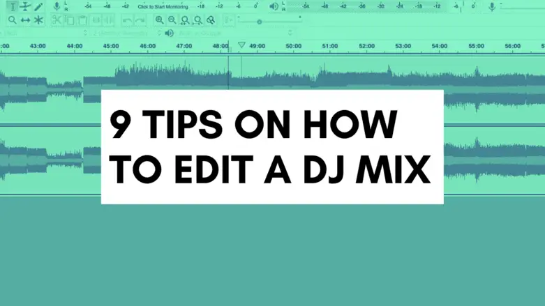 9 Tips on How to Edit a DJ Mix (Post Recording Edits)