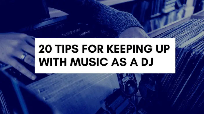 20 Tips for Keeping Up with Music as a DJ