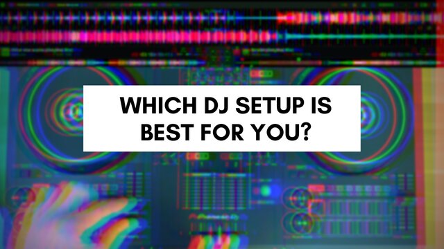 Which DJ Setup is Best for You?